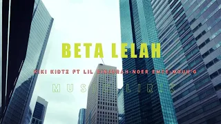 Download BETA LELAH - KIKI KIDTZ FT LIL BINJURAH-NOER EMCE-MOUH'G (LIRIK) MP3