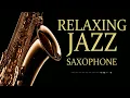 Relaxing Jazz Saxophone 🎷 Smooth Saxophone Jazz for Relaxation, Unwinding & Good Vibes | Vol.5