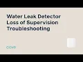 Water Leak Detector Loss of Supervision Troubleshooting