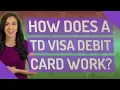 How does a TD Visa debit card work