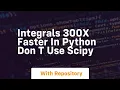 Integrals 300x faster in python don t use scipy