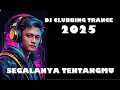 Lagu SEGALANYA TENTANGMU  (Dj Clubbing Trance 2025)