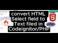 Convert HTML Select Dropdown field to Text Input field in Codeignitor or PHP
