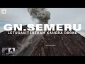 UPDATE TERKINI!!! H+3 ERUPSI SEMERU, LETUSAN TEREKAM KAMERA DRONE