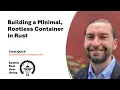 Building a Minimal Rootless Container in Rust by Carlo Quick Seattle Rust User Group March 2026
