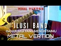 Download Lagu VIRAL TIKTOK || ILUSI BAND - Hanya Aku Yang Mencintaimu (GUITAR COVER) by ZC  || DI BIKIN METAL