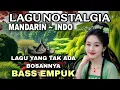 Lagu 🔥LAGU YANG TAK ADA BOSANNYA🔥MANDARIN-INDO🔥NOSTALGIA🔥BASS EMPUK