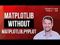 Matplotlib Without matplotlib pyplot