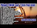 Lagu Full album lagu rohani pujian syukur saat teduh pagi hari • lagu rohani terbaru