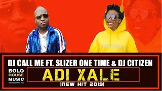 dj call me adi xale ft slizer one time u0026 dj citizen new hit 2019 