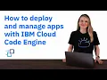 How to deploy and manage apps with IBM Cloud Code Engine