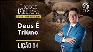 EBD Lição 04: DEUS É TRIÚNO 1º Trimestre de 2025 Subsídios Escola Bíblica Dominical Murilo Alencar