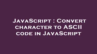 JavaScript Convert character to ASCII code in JavaScript