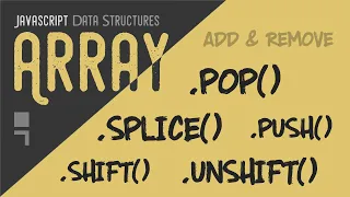 Array push pop shift unshift and splice - add and remove items from any position