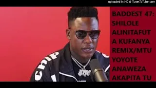 BADDEST 47 NIKAGONGEE SHILOLE NDIO ALINITAFUTA KUFANYA REMIX MTU YOYOTE FRESH TU ANAWEZA AKAPITA 