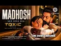 Madhosh | Toxic (Hindi) | Rocking Star Yash, Tara Sutaria | Tanishk, Arslan, Faheem, Siddharth, Syed