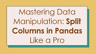 Mastering Data Manipulation Split Columns in Pandas Like a Pro
