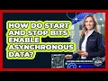 How Do Start And Stop Bits Enable Asynchronous Data