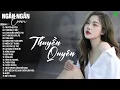 Lagu THUYỀN QUYÊN, THƯƠNG LY BIỆT - ALLBUM BALLAD TOP XU HƯỚNG CỰC HÓT 2026 - NGÂN NGÂN COVER TRIỆU VIEW