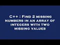 C Find 2 missing numbers in an array of integers with two missing values