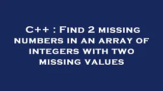 C Find 2 missing numbers in an array of integers with two missing values