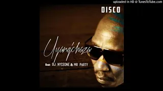disco uyangchaza ft dj nyceone u0026 mr party