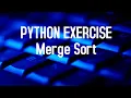 Merge Sort - Python Exercise Merge Sort with Python Python Logic Building Python in hindi