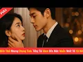 Download Lagu Biến Thái Nhưng Chung Tình, Tổng Tài Ghen Đến Mức Muốn Nhốt Tôi Cả Đời | Phim Hay