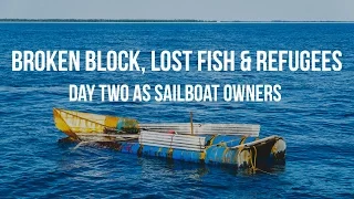 Day 2 as Sailboat Owners – A Broken Block, Lost Fish & Refugees