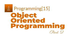 Java Programming 15 Object Oriented Programming - Part 2