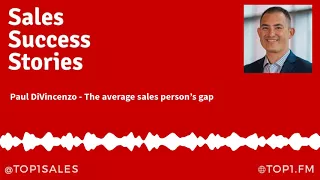 Top Cintas Sales Executive Paul DiVincenzo on the average sales person s gap