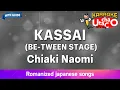 KASSAI (BE-TWEEN STAGE) – Chiaki Naomi (Romaji Karaoke with guide)