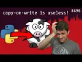 python sucks at copy-on-write and one fix intermediate anthony explains