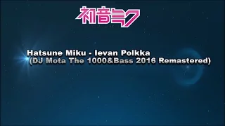 Download Hatsune Miku - Ievan Polkka (DJ Mota The 1000\u0026Bass 2016 Remastered) MP3