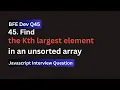 BFE dev Q45 Find the kth largest element in unsorted array