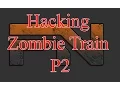 Hacking Zombie Train P2