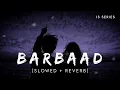 Lagu Barbaad - Saiyaara|Slowed + Reverb|Jubin Nautiyal #saiyaara