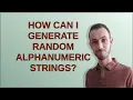 How can I generate random alphanumeric strings