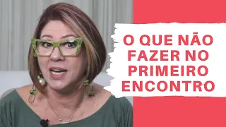 PRIMEIRO ENCONTRO: O QUE NÃO FAZER | ANAHY D'AMICO