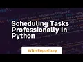 scheduling tasks professionally in python