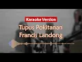 Lagu Karaoke Version - Tupus Pokitanan (Francis Landong)