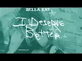 Bella Kay - i deserve better (Clean)