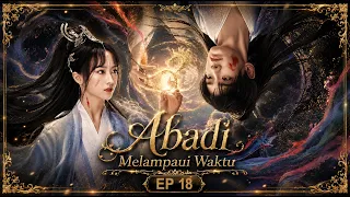 [Indo Sub] Abadi Melampaui Waktu (Immortal Beyond Dust) EP18 | 浮世仙衣不染尘 | YoYo | #Cinta #romantis