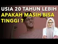 USIA 20 TAHUN KEATAS APAKAH TUBUH MASIH BISA TINGGI ? [ MENINGGIKAN BADAN]