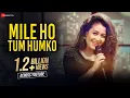 Download Lagu Mile Ho Tum - Reprise Version | Neha Kakkar | Tony Kakkar | Fever | Gaurav Jang