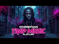 Christian Trap Music Playlist | Christian Hip-Hop Music | Christian Rap Music  | Gospel Rap Music