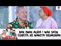 BAK ANAK MUDA ! WAK SAIN CURCOL KE WANITA SEUMURAN | DUNIA TERBALIK | EPS 569-570 (4/8)