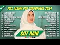 Lagu CUT RANI - SALAHMU SENDIRI | RINDU TAPI MALU | OBATI RINDUKU || LAGU POP MELAYU TERPOPULER 2024