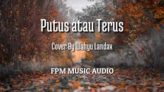 Download Putus Atau Terus- Wahyu Landax(video lirik) MP3