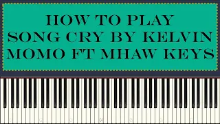 Kelvin Momo Ft Mhaw Keys - Song Cry ( Piano tutorial )